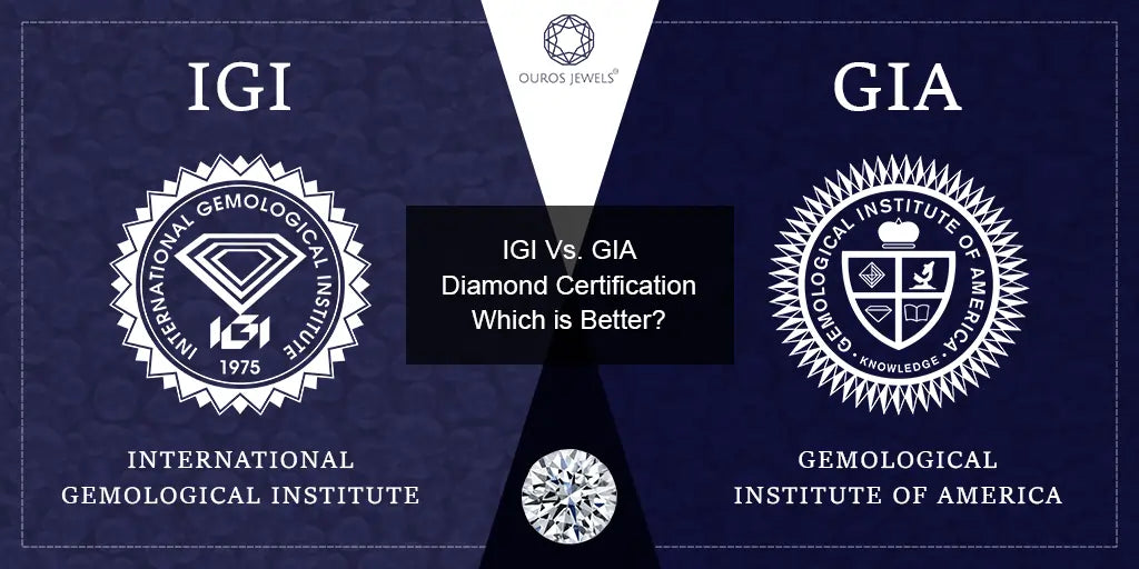 [IGI vs GIA Diamond Certification - Comparison between International Gemological Institute (IGI) and Gemological Institute of America (GIA) for diamond certification.]-[ouros jewels]